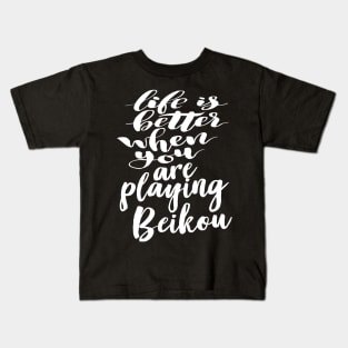 Life Is Better When You Are Playing Beikou Kids T-Shirt